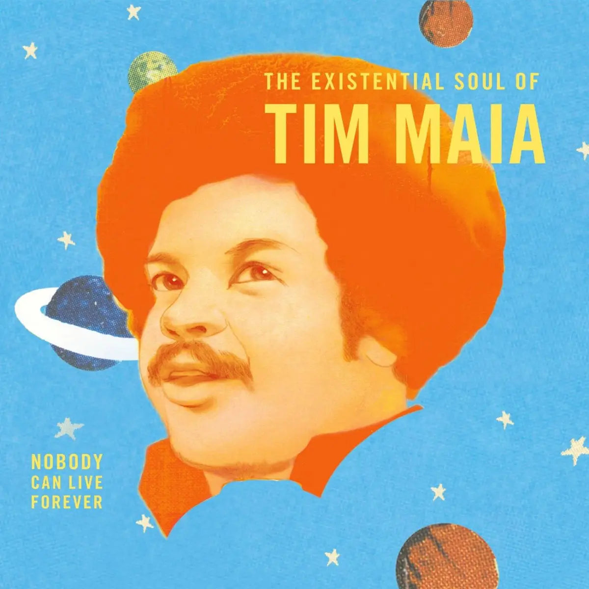 Tim Maia World Psychedelic Classics 4 - Nobody Can Live Forever - The Existential Soul Of Tim Maia