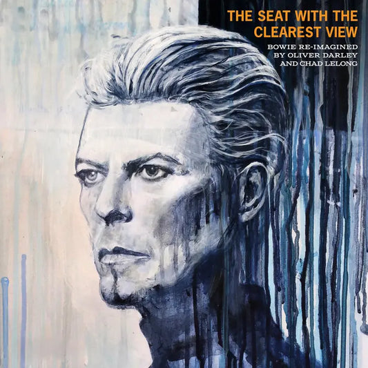 Oliver Darley and Chad Lelong - The Seat With The Clearest View - The Songs of David Bowie Re-imagined