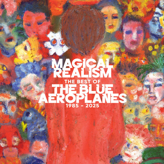 The Blue Aeroplanes - Magical Realism: The Best Of The Blue Aeroplanes 1985-2025