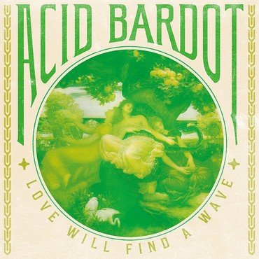 Acid Bardot - Love Will Find A Wave