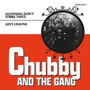 Chubby and the Gang - Lightning Don’t Strike Twice / Life’s Lemons