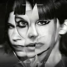 Sleater - Kinney - The Centre Won't Hold