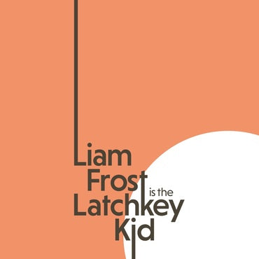 Liam Frost - The Latchkey Kid