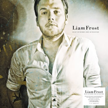 Liam Frost - We Ain't Got No Money Honey, But We Got Rain