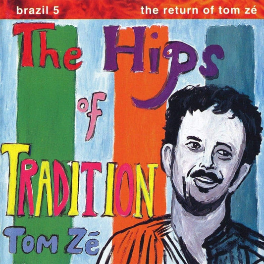 Tom Zé - Brazil Classics 5: The Hips Of Tradition - The Return Of Tom Zé (Repress)