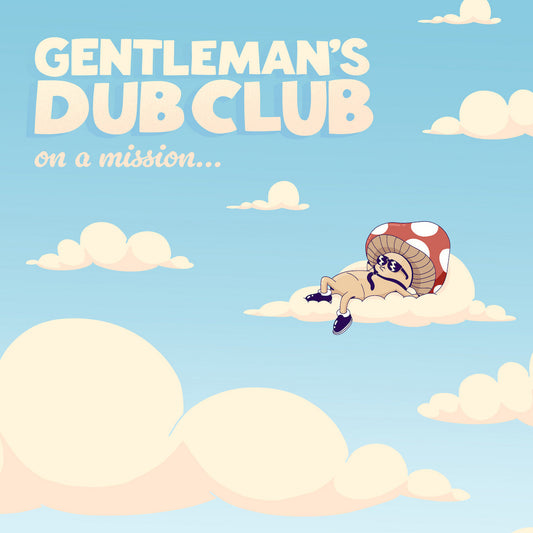 GENTLEMAN’S DUB CLUB - ON A MISSION